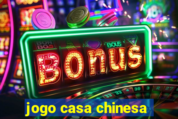 jogo casa chinesa